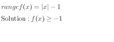 The range of f(x)=|x|-1 is f(x)>=-1